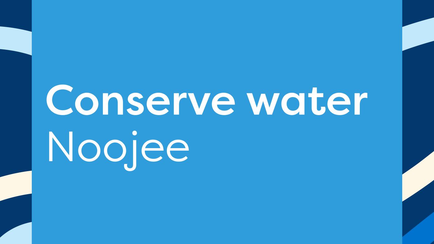 Conserve water Noojee