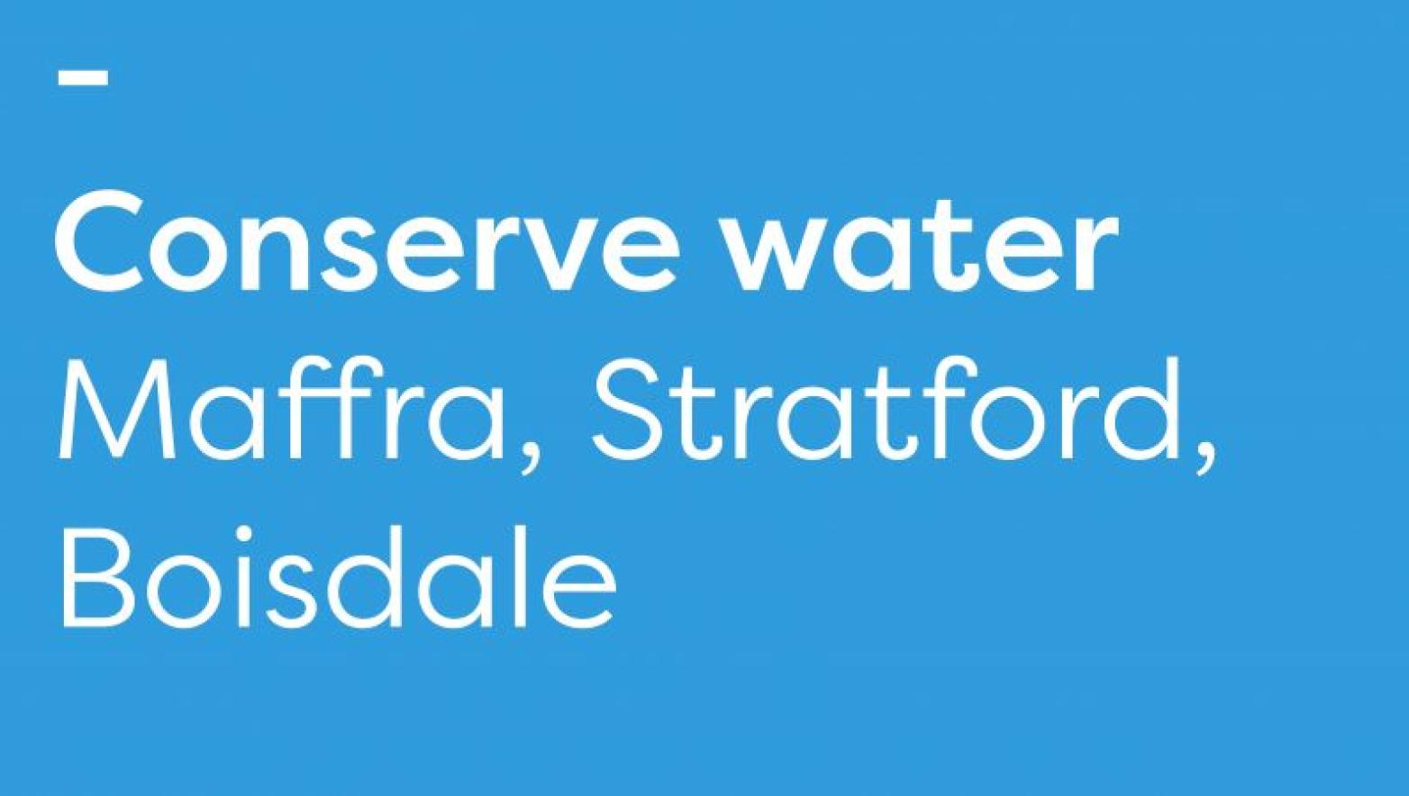 Blue background and white text reading: conserve water maffra, stratford, boisdale